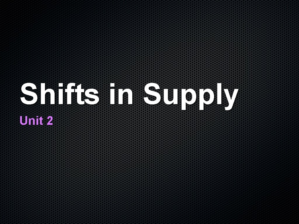 Shifts in Supply Unit 2 