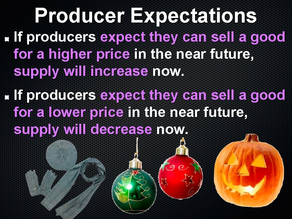 Producer Expectations If producers expect they can sell a good for a higher price