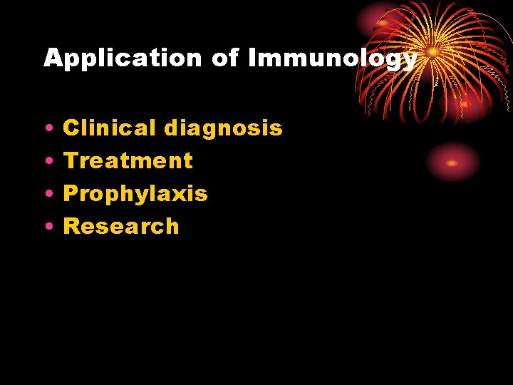 Application of Immunology • • Clinical diagnosis Treatment Prophylaxis Research 