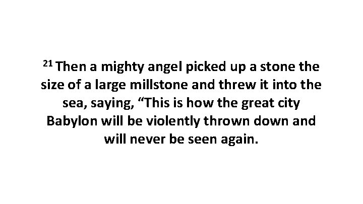 21 Then a mighty angel picked up a stone the size of a large
