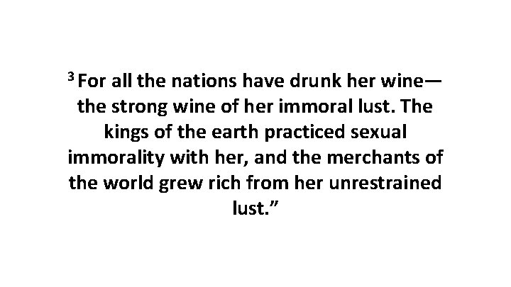 3 For all the nations have drunk her wine— the strong wine of her