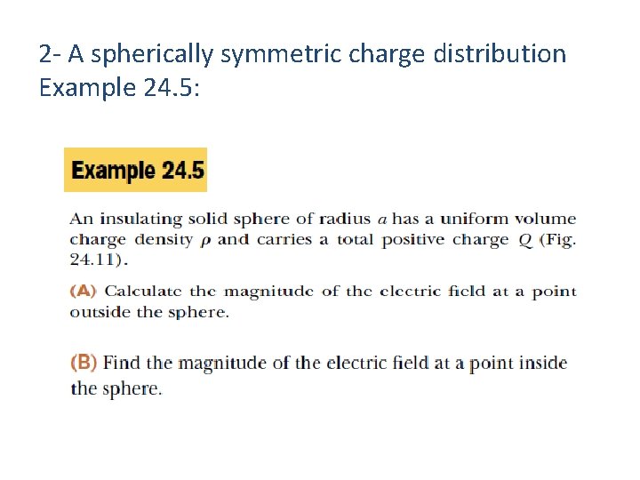 2 - A spherically symmetric charge distribution Example 24. 5: 