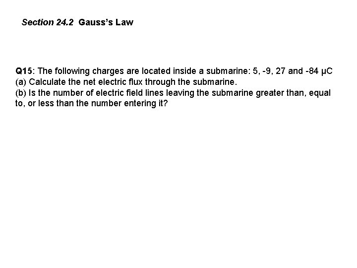 Section 24. 2 Gauss’s Law Q 15: The following charges are located inside a