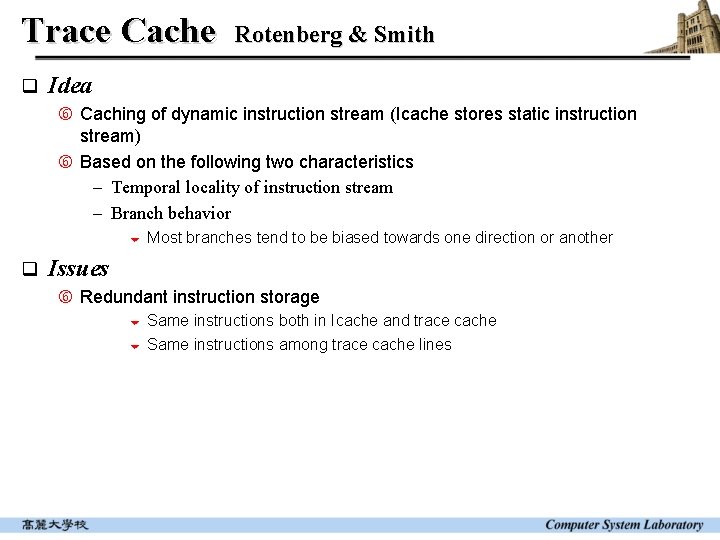 Trace Cache q Rotenberg & Smith Idea Caching of dynamic instruction stream (Icache stores