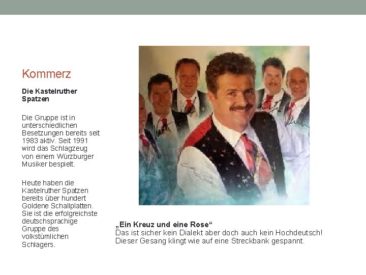 Kommerz Die Kastelruther Spatzen Die Gruppe ist in unterschiedlichen Besetzungen bereits seit 1983 aktiv.