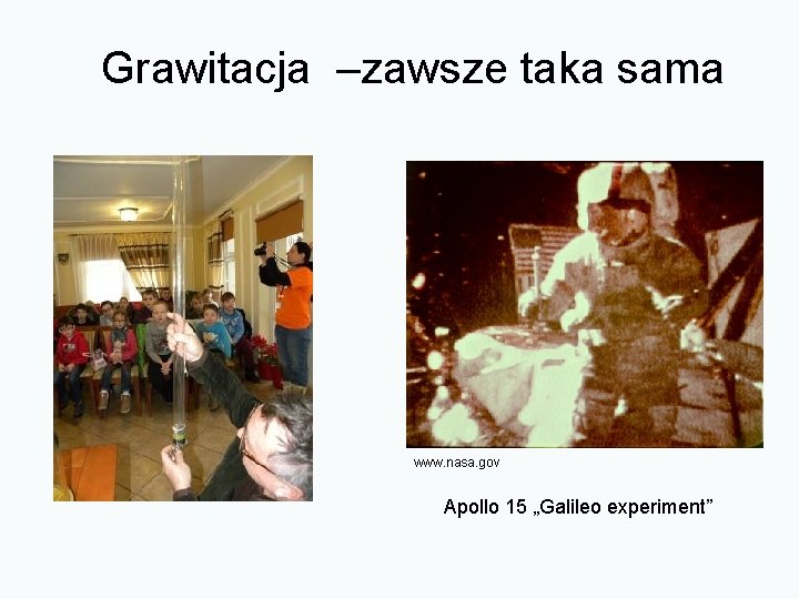 Grawitacja –zawsze taka sama www. nasa. gov Apollo 15 „Galileo experiment” 