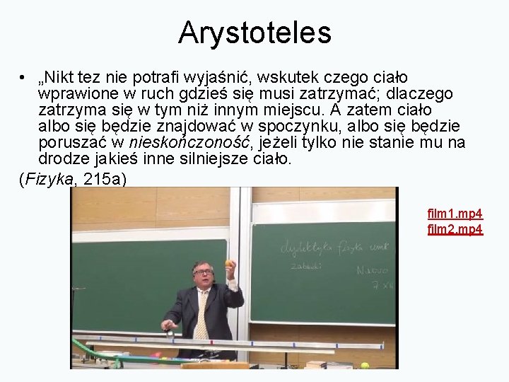 Arystoteles • „Nikt tez nie potrafi wyjaśnić, wskutek czego ciało wprawione w ruch gdzieś