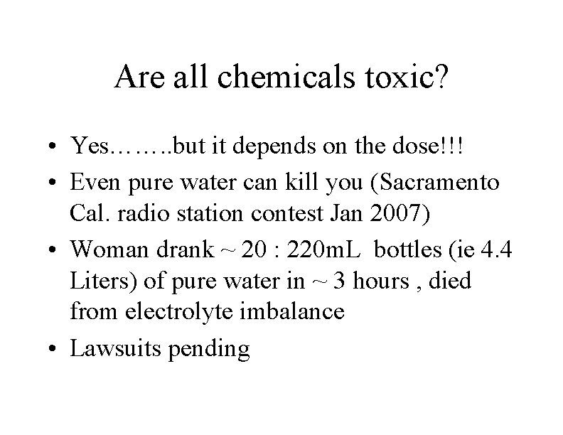 Are all chemicals toxic? • Yes……. . but it depends on the dose!!! •
