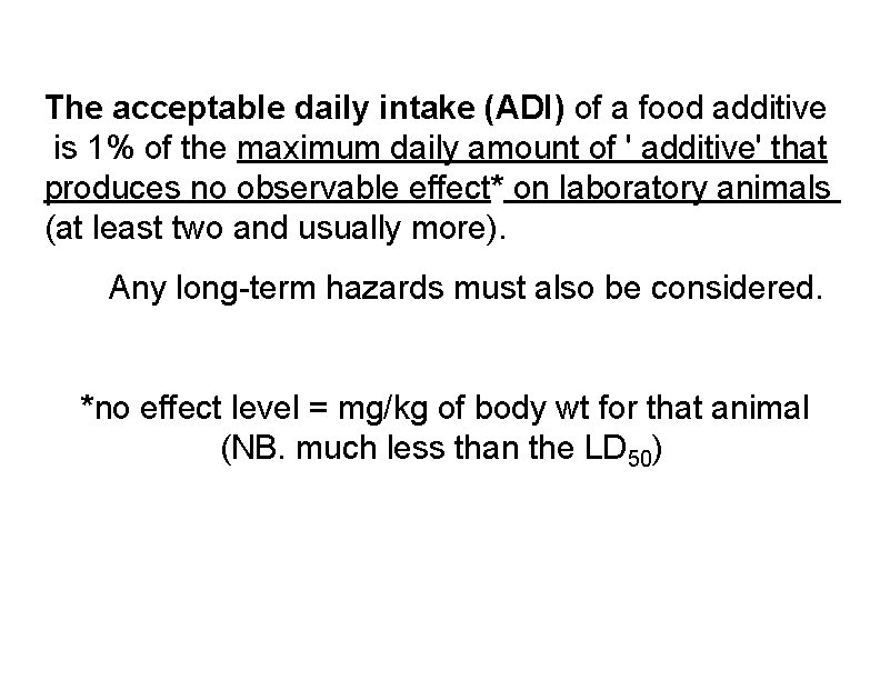 The acceptable daily intake (ADI) of a food additive is 1% of the maximum