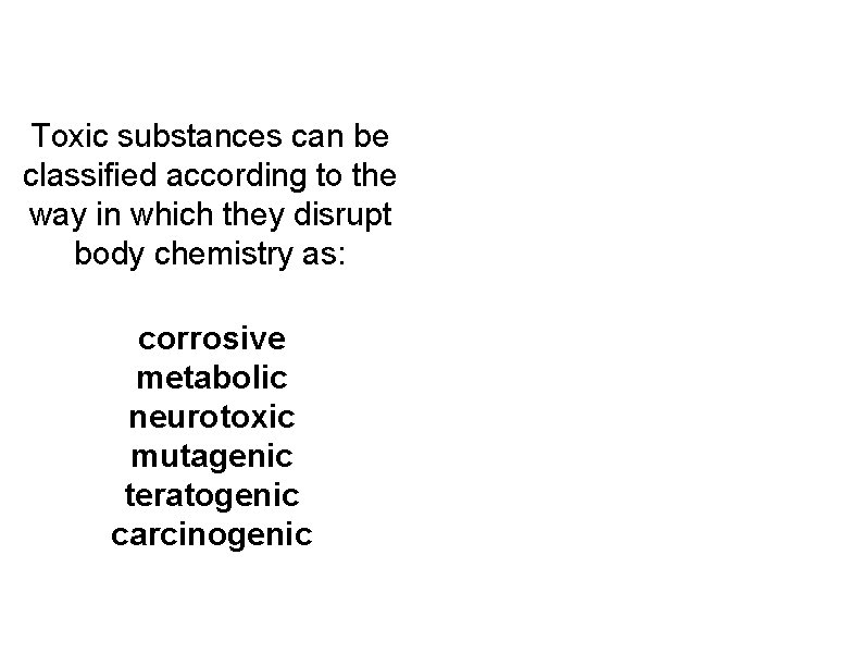 Toxic substances can be classified according to the way in which they disrupt body