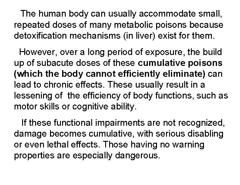 The human body can usually accommodate small, repeated doses of many metabolic poisons because