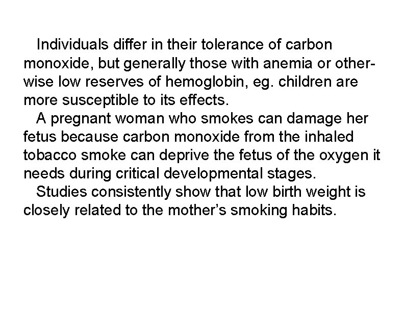 Individuals differ in their tolerance of carbon monoxide, but generally those with anemia or