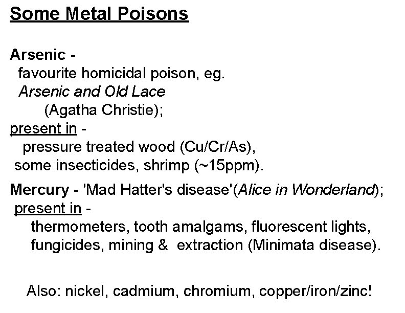 Some Metal Poisons Arsenic favourite homicidal poison, eg. Arsenic and Old Lace (Agatha Christie);
