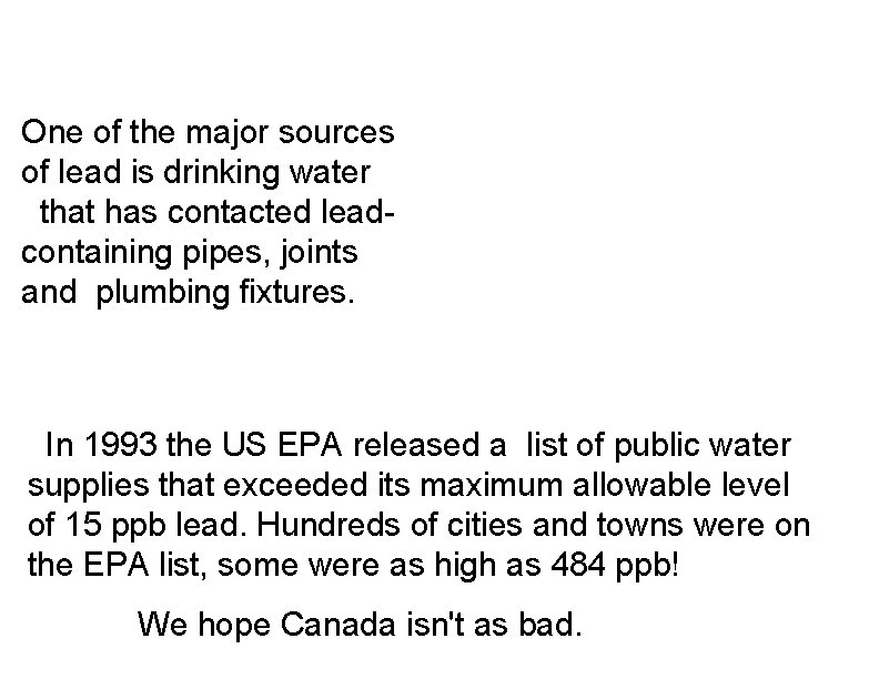 One of the major sources of lead is drinking water that has contacted leadcontaining