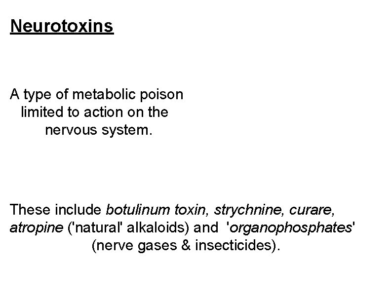 Neurotoxins A type of metabolic poison limited to action on the nervous system. These