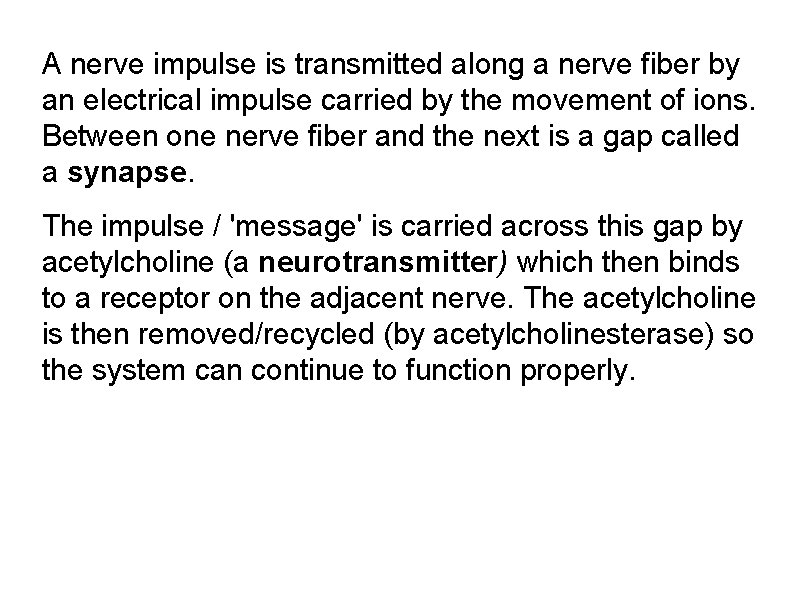 A nerve impulse is transmitted along a nerve fiber by an electrical impulse carried