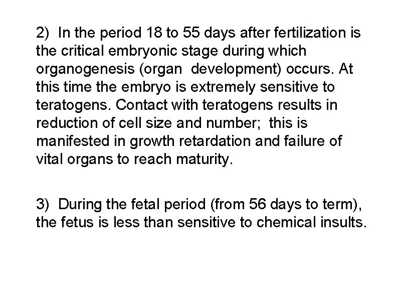2) In the period 18 to 55 days after fertilization is the critical embryonic