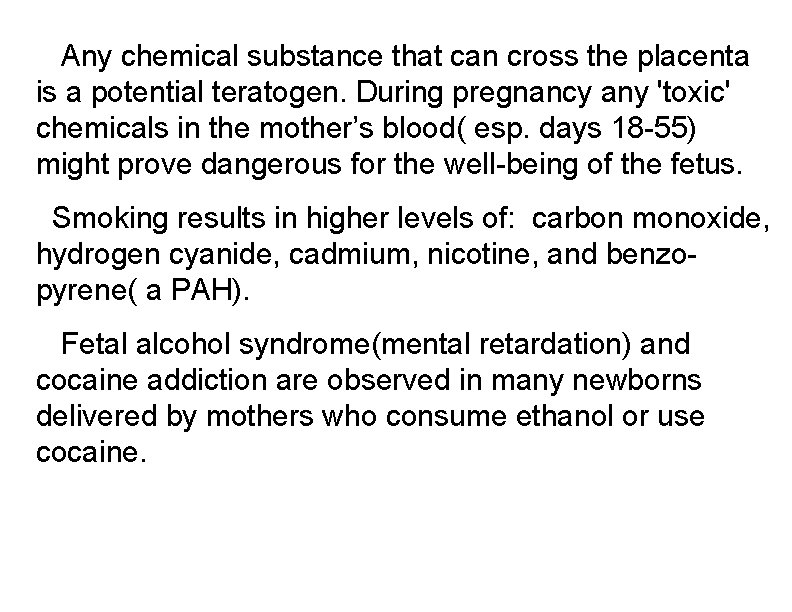 Any chemical substance that can cross the placenta is a potential teratogen. During pregnancy