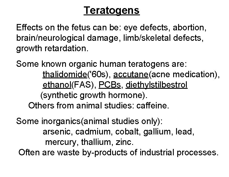 Teratogens Effects on the fetus can be: eye defects, abortion, brain/neurological damage, limb/skeletal defects,