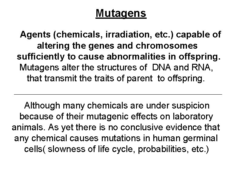 Mutagens Agents (chemicals, irradiation, etc. ) capable of altering the genes and chromosomes sufficiently