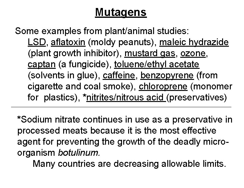Mutagens Some examples from plant/animal studies: LSD, aflatoxin (moldy peanuts), maleic hydrazide (plant growth