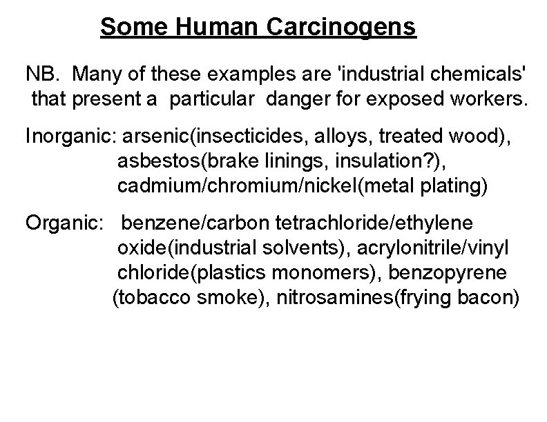 Some Human Carcinogens NB. Many of these examples are 'industrial chemicals' that present a
