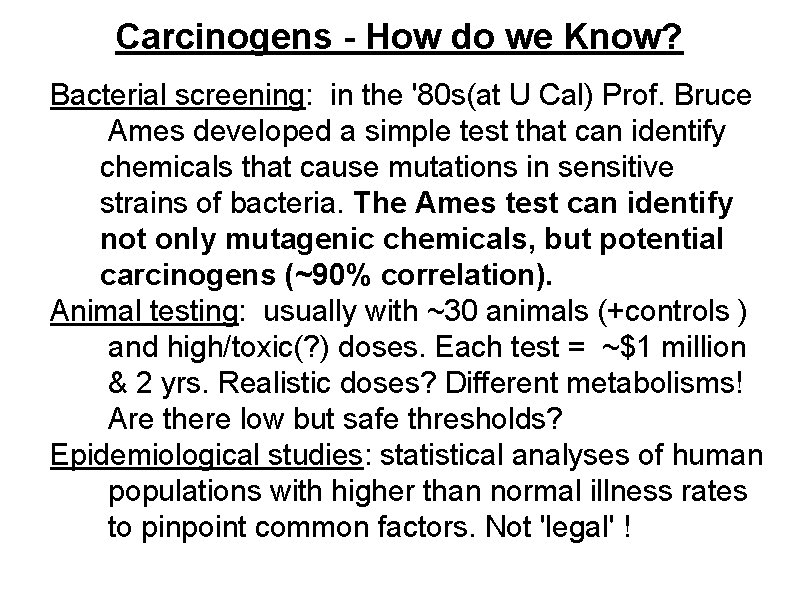 Carcinogens - How do we Know? Bacterial screening: in the '80 s(at U Cal)