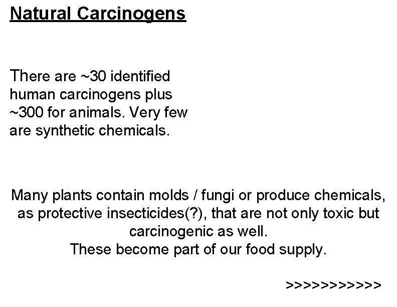 Natural Carcinogens There are ~30 identified human carcinogens plus ~300 for animals. Very few