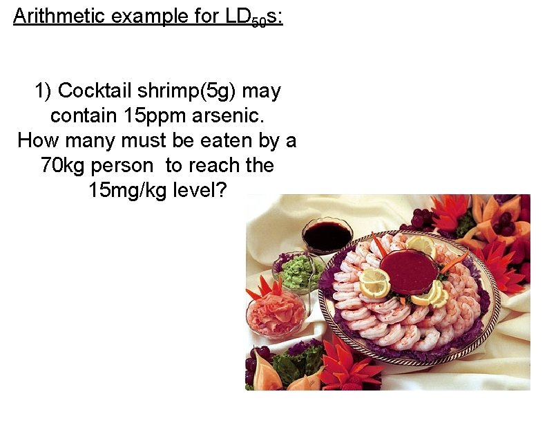 Arithmetic example for LD 50 s: 1) Cocktail shrimp(5 g) may contain 15 ppm