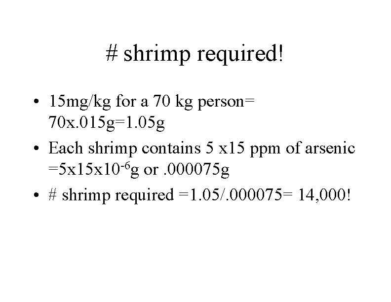 # shrimp required! • 15 mg/kg for a 70 kg person= 70 x. 015