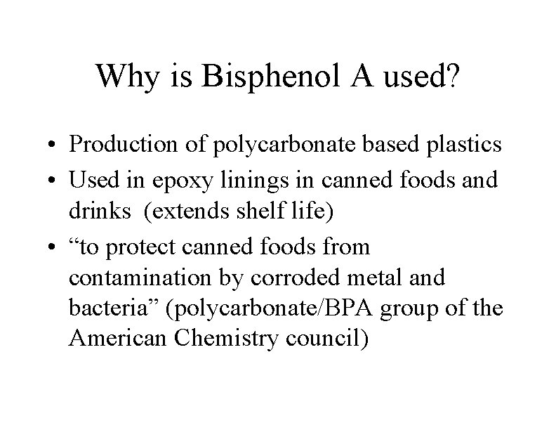 Why is Bisphenol A used? • Production of polycarbonate based plastics • Used in