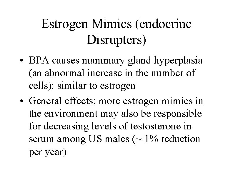 Estrogen Mimics (endocrine Disrupters) • BPA causes mammary gland hyperplasia (an abnormal increase in