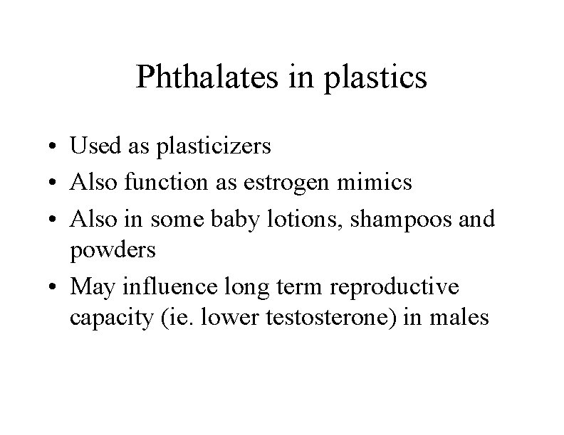Phthalates in plastics • Used as plasticizers • Also function as estrogen mimics •