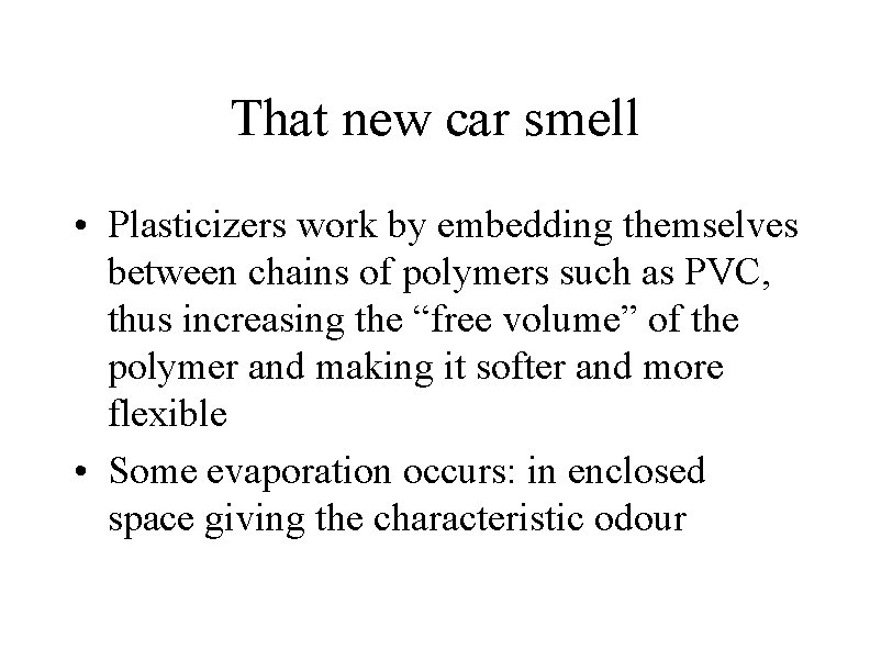 That new car smell • Plasticizers work by embedding themselves between chains of polymers