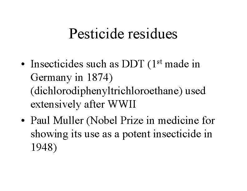 Pesticide residues • Insecticides such as DDT (1 st made in Germany in 1874)