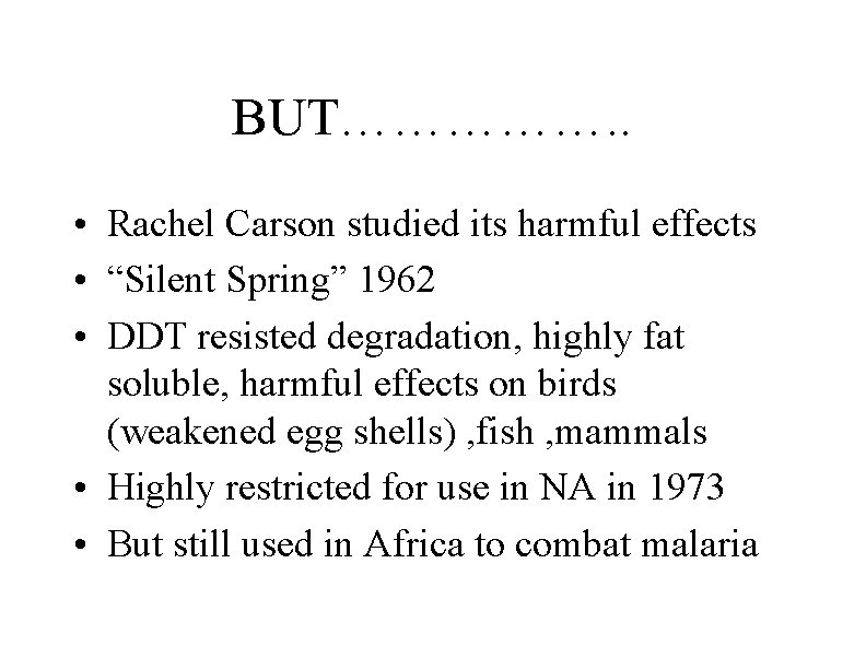 BUT……………. . • Rachel Carson studied its harmful effects • “Silent Spring” 1962 •