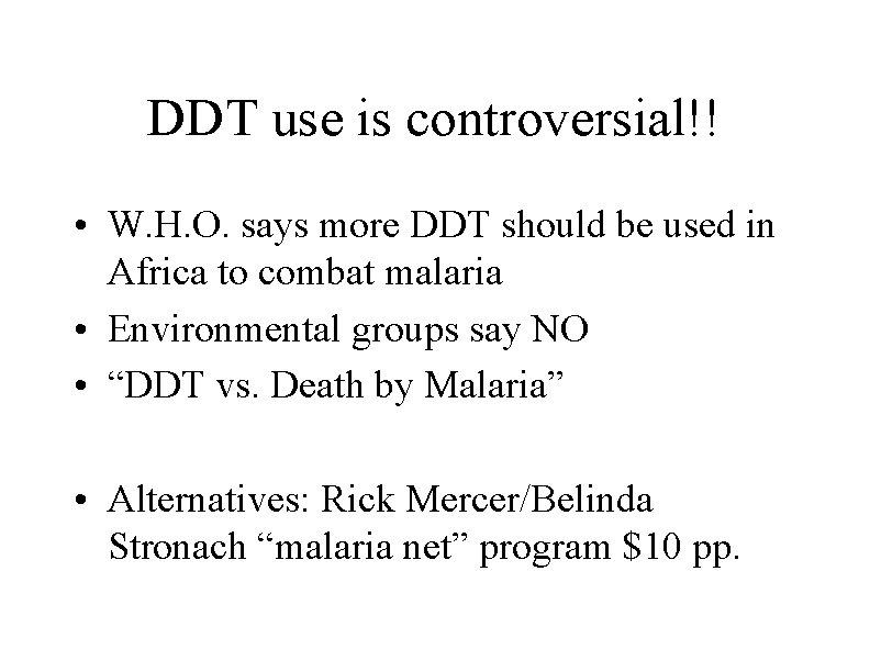 DDT use is controversial!! • W. H. O. says more DDT should be used