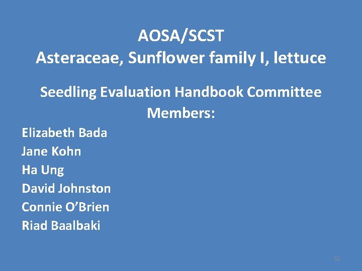 AOSA/SCST Asteraceae, Sunflower family I, lettuce Seedling Evaluation Handbook Committee Members: Elizabeth Bada Jane