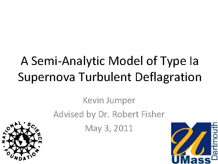 A Semi-Analytic Model of Type Ia Supernova Turbulent Deflagration Kevin Jumper Advised by Dr.