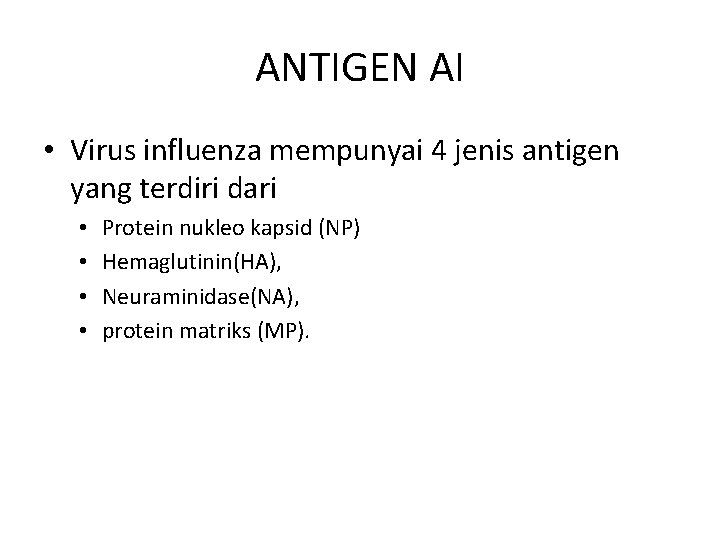 ANTIGEN AI • Virus influenza mempunyai 4 jenis antigen yang terdiri dari • •