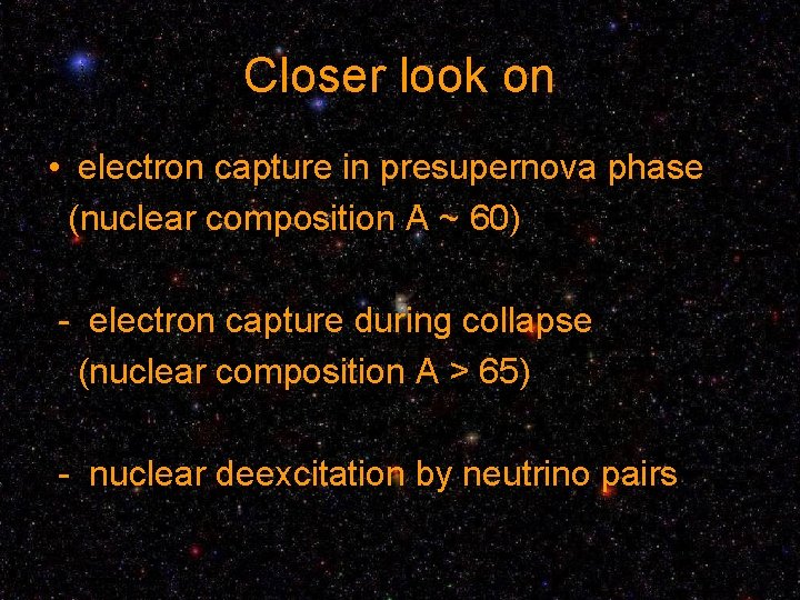 Closer look on • electron capture in presupernova phase (nuclear composition A ~ 60)