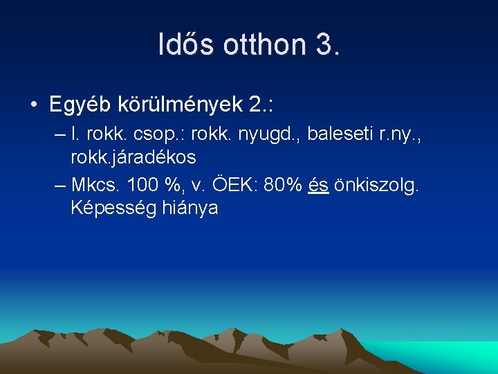 Idős otthon 3. • Egyéb körülmények 2. : – I. rokk. csop. : rokk.