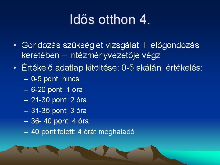 Idős otthon 4. • Gondozás szükséglet vizsgálat: I. előgondozás keretében – intézményvezetője végzi •