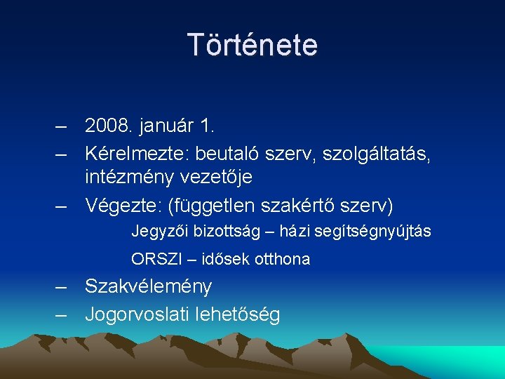 Története – 2008. január 1. – Kérelmezte: beutaló szerv, szolgáltatás, intézmény vezetője – Végezte: