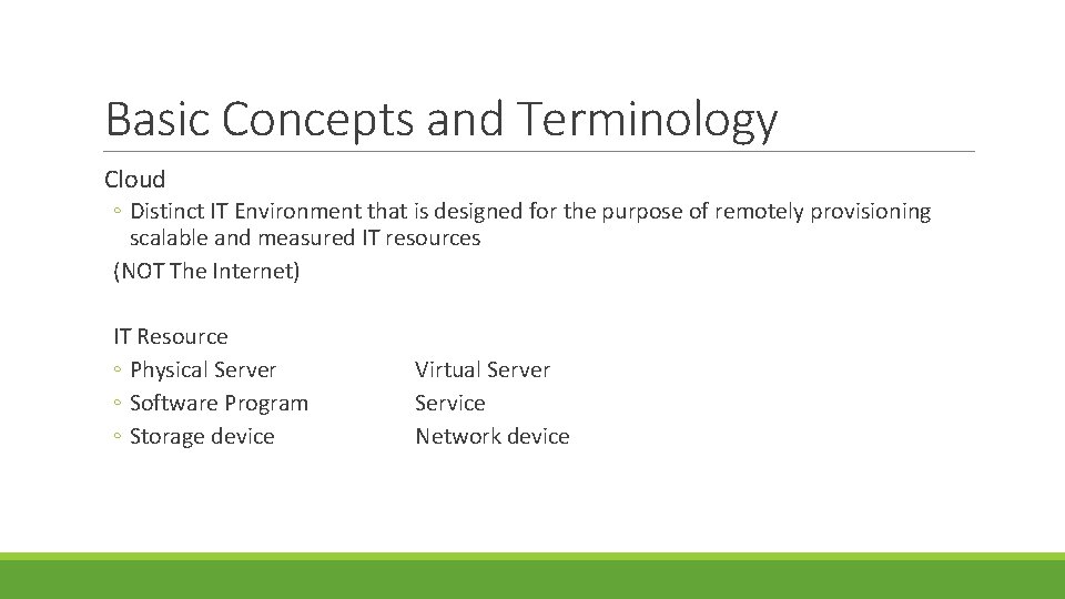 Basic Concepts and Terminology Cloud ◦ Distinct IT Environment that is designed for the