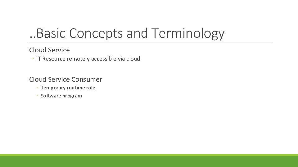 . . Basic Concepts and Terminology Cloud Service ◦ IT Resource remotely accessible via