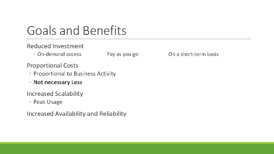 Goals and Benefits Reduced Investment ◦ On-demand access Pay as you go Proportional Costs