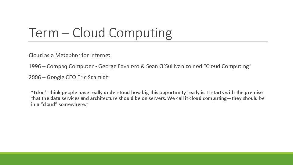 Term – Cloud Computing Cloud as a Metaphor for Internet 1996 – Compaq Computer