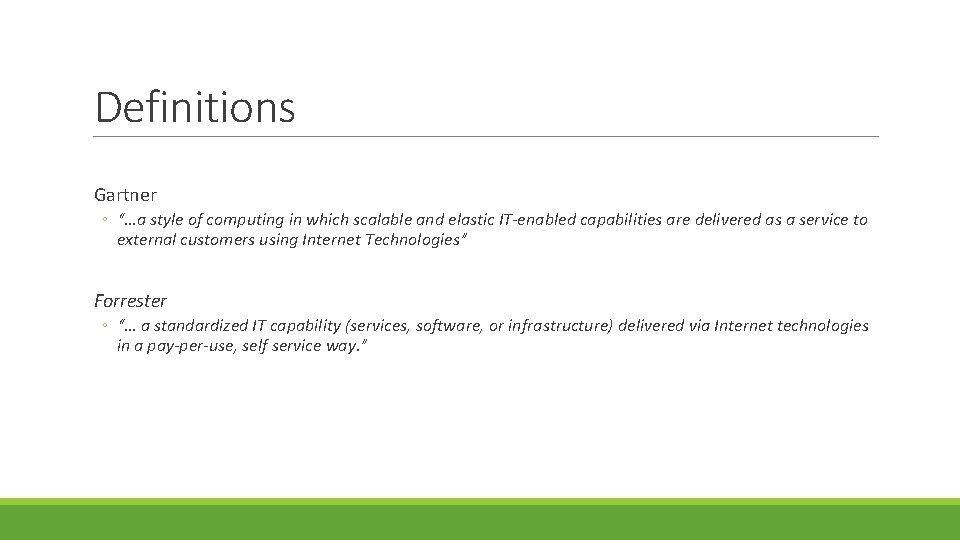 Definitions Gartner ◦ “…a style of computing in which scalable and elastic IT-enabled capabilities