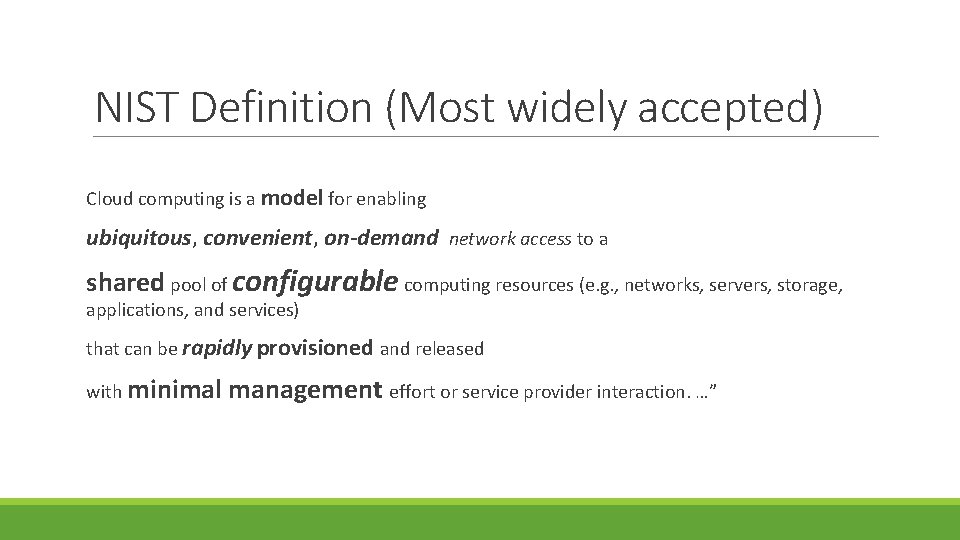 NIST Definition (Most widely accepted) Cloud computing is a model for enabling ubiquitous, convenient,